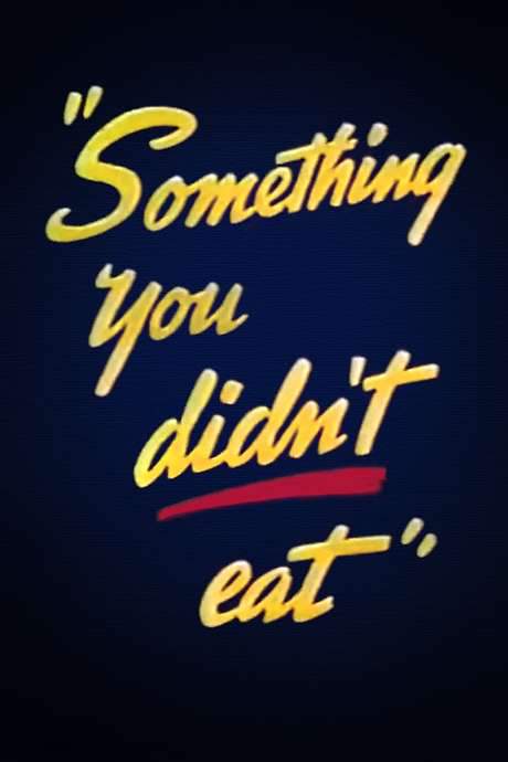 Something You Didn’t Eat